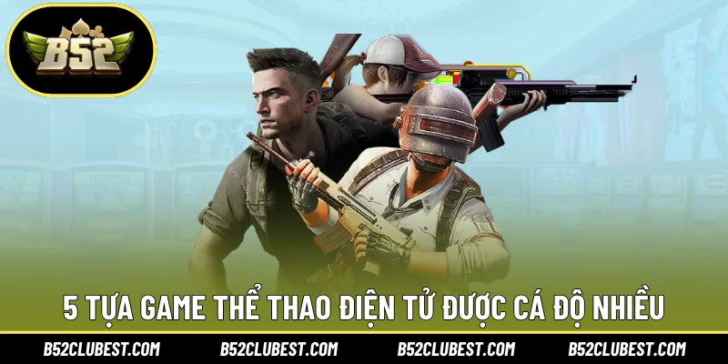 5 tựa game thể thao điện tử được cá độ nhiều