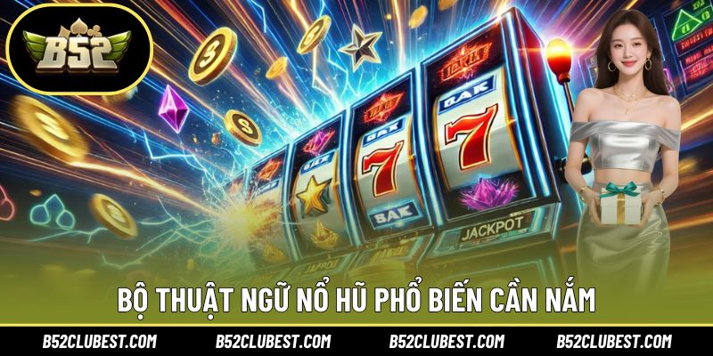 Bộ thuật ngữ nổ hũ phổ biến cần nắm