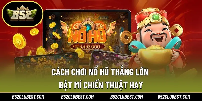 Cách chơi nổ hũ thắng lớn