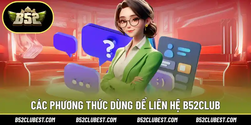 Các phương thức dùng để liên hệ B52Club