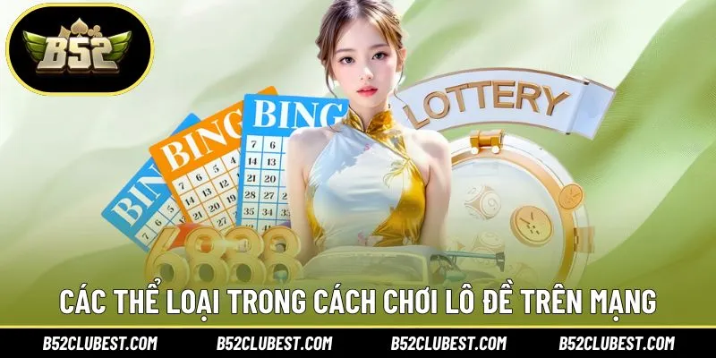 Các thể loại nên chọn trong cách chơi lô đề trên mạng