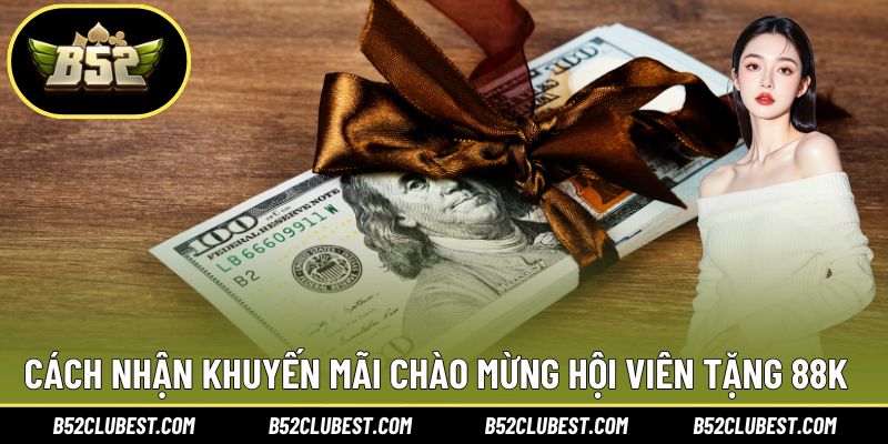 Cách nhận khuyến mãi chào mừng hội viên tặng 88k