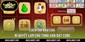 Cách Soi Bầu Cua – Bí Quyết Làm Chủ Từng Ván Đặt Cược