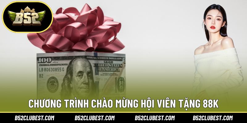 Chương trình chào mừng hội viên tặng 88k