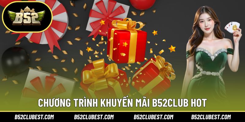 Chương trình khuyến mãi B52club hot
