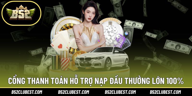 Cổng thanh toán hỗ trợ nạp đầu thưởng lớn 100%