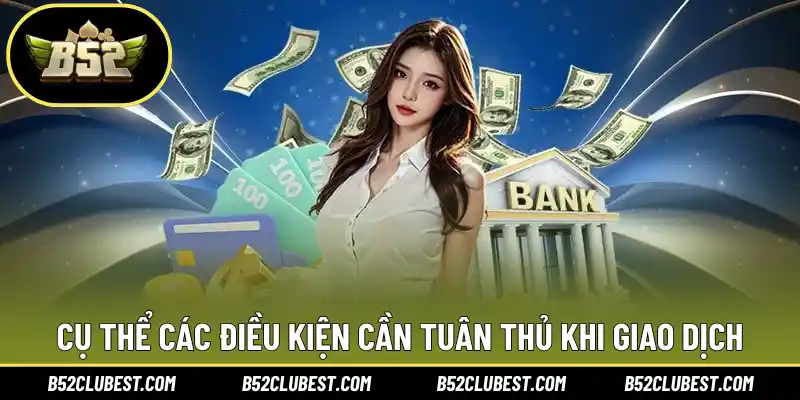 Cụ thể các điều kiện cần tuân thủ khi giao dịch