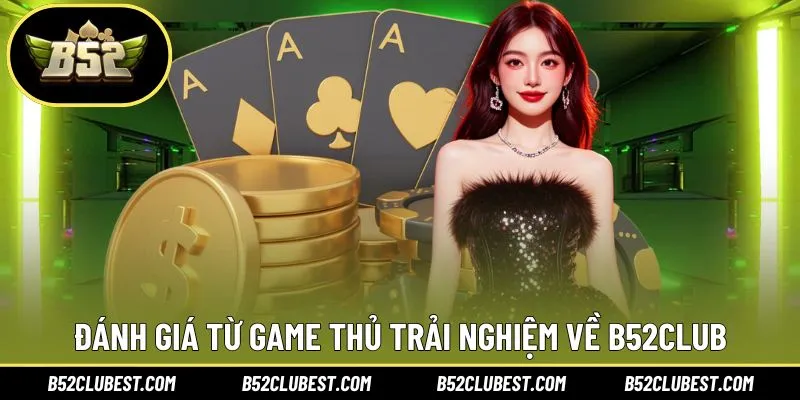 Đánh giá B52Club chi tiết từ người chơi cũ
