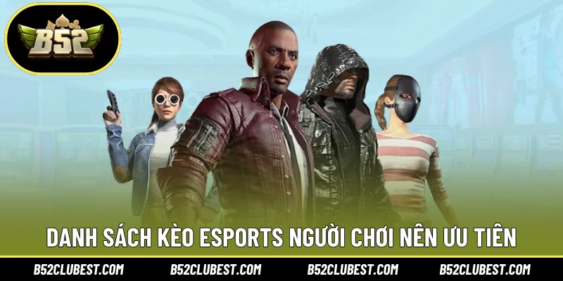 Danh sách kèo esports người chơi nên ưu tiên