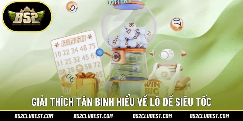 Giải thích tân binh hiểu về lô đề siêu tốc