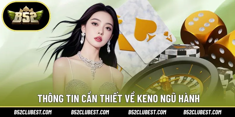 Khái quát những thông tin cần thiết về Keno ngũ hành