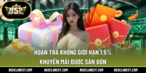 Hoàn Trả Không Giới Hạn 1.5% – Khuyến Mãi Được Săn Đón