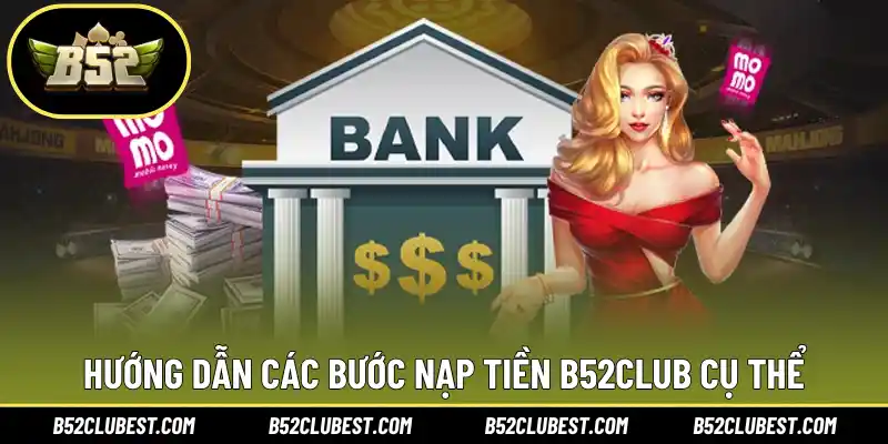 Hướng dẫn các bước nạp tiền B52Club cụ thể
