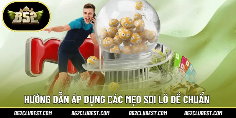 Hướng dẫn áp dụng các mẹo soi lô đề chuẩn dễ thực hiện