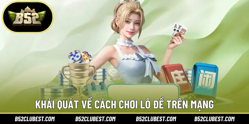 Khái quát về cách chơi lô đề trên mạng