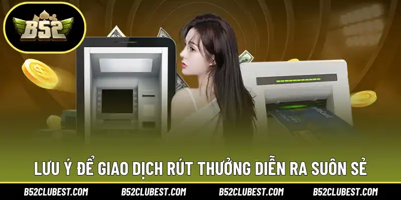 Lưu ý để giao dịch rút thưởng diễn ra suôn sẻ