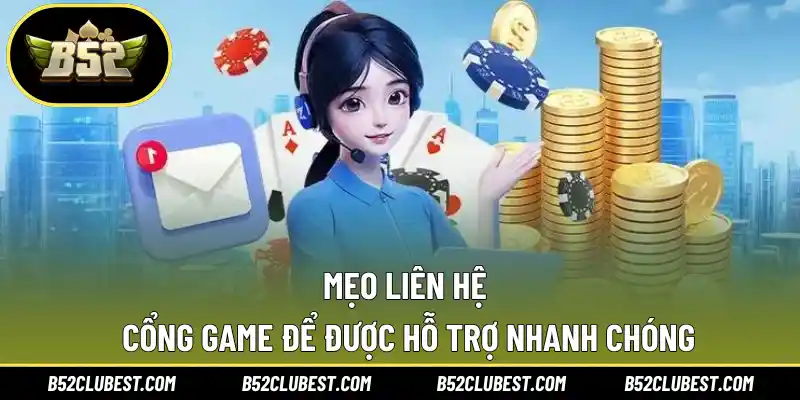 Mẹo liên hệ cổng game để được hỗ trợ nhanh chóng