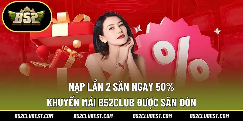 Nạp lần 2 săn ngay 50%