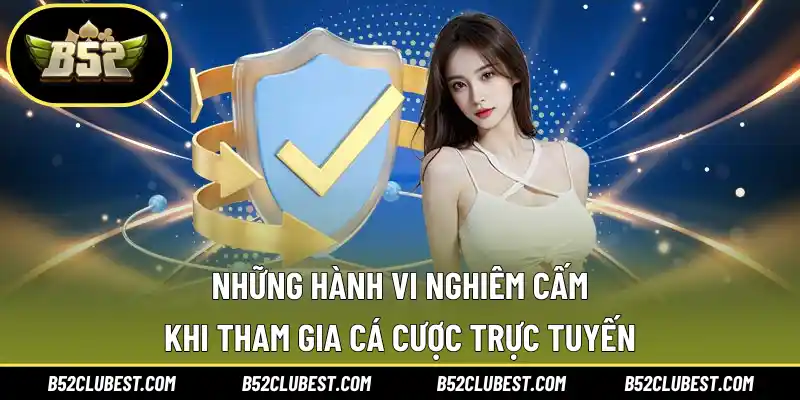 Những hành vi nghiêm cấm khi tham gia cá cược trực tuyến