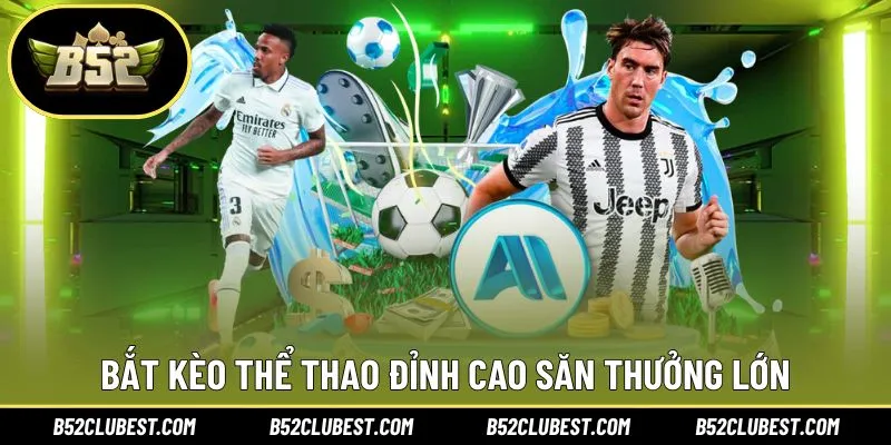 Bắt kèo thể thao đỉnh cao săn thưởng lớn