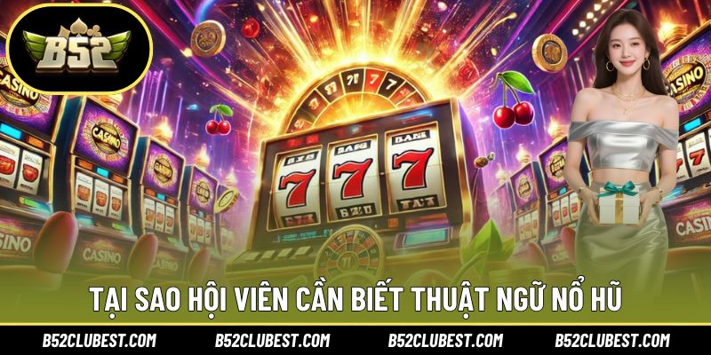 Tại sao hội viên cần biết thuật ngữ nổ hũ