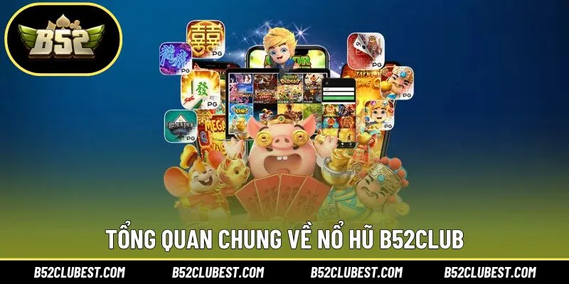 Những nét chính về nổ hũ B52club