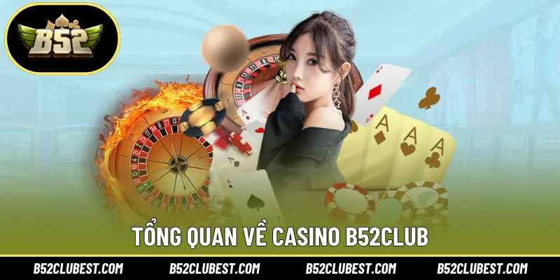 Tổng quan về casino B52club